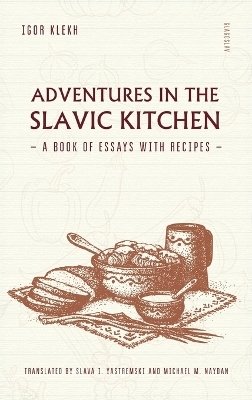 Adventures in the Slavic Kitchen - Igor Klekh