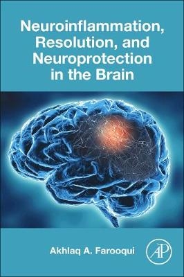 Neuroinflammation, Resolution, and Neuroprotection in the Brain - Akhlaq A. Farooqui