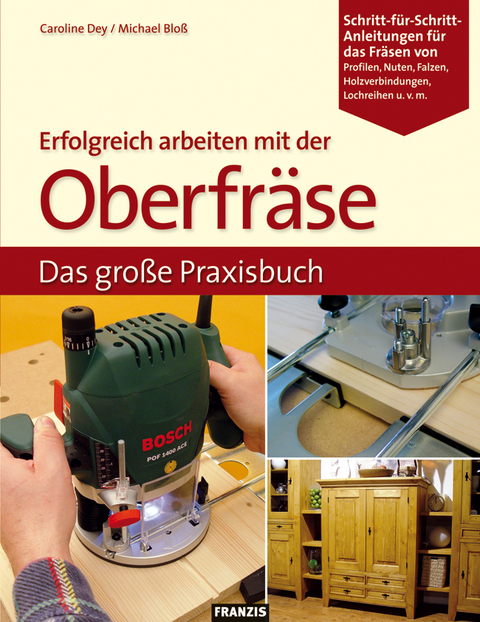 Erfolgreich arbeiten mit der Oberfräse - Caroline Dey, Michael Bloss