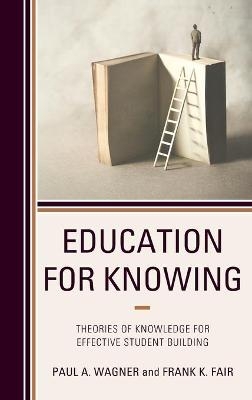 Education for Knowing - Paul A. Wagner, Frank K. Fair