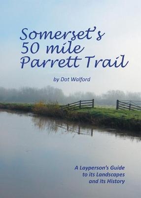 SOMERSET'S 50 MILE PARRETT TRAIL - DOT WALFORD