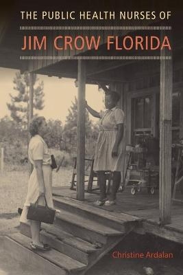 The Public Health Nurses of Jim Crow Florida - Christine Ardalan