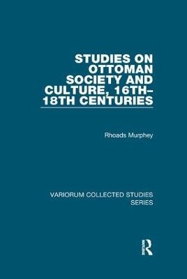 Studies on Ottoman Society and Culture, 16th–18th Centuries - Rhoads Murphey