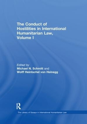 The Conduct of Hostilities in International Humanitarian Law, Volume I - Wolff Heintschel von Heinegg