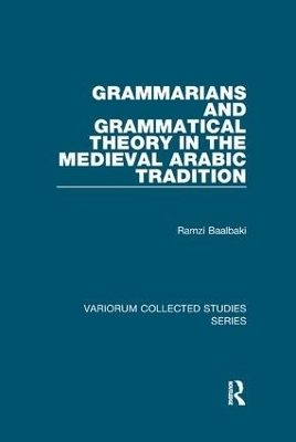 Grammarians and Grammatical Theory in the Medieval Arabic Tradition - Ramzi Baalbaki