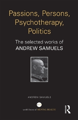 Passions, Persons, Psychotherapy, Politics - Andrew Samuels