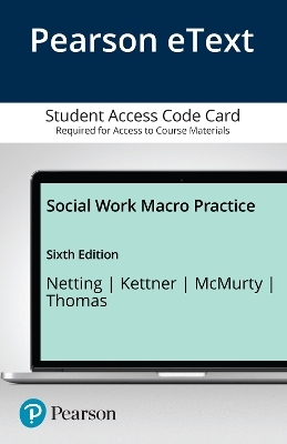 Social Work Macro Practice -- Enhanced Pearson eText - F. Ellen Netting, Peter Kettner, Steve McMurtry, M. Lori Thomas