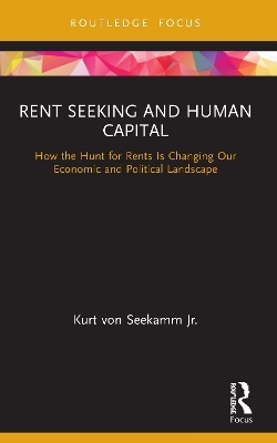 Rent Seeking and Human Capital - Kurt von Seekamm Jr.