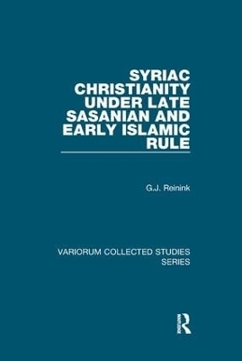 Syriac Christianity under Late Sasanian and Early Islamic Rule - G.J. REININK