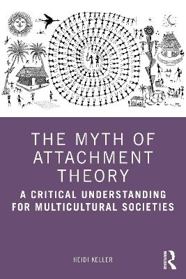 The Myth of Attachment Theory - Heidi Keller