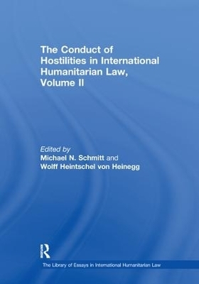 The Conduct of Hostilities in International Humanitarian Law, Volume II - Wolff Heintschel von Heinegg