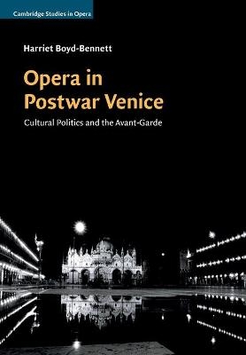 Opera in Postwar Venice - Harriet Boyd-Bennett