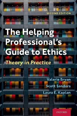 The Helping Professional's Guide to Ethics - Valerie Bryan, Scott Sanders, Laura E. Kaplan