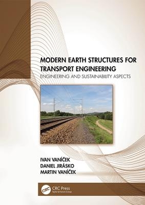 Modern Earth Structures for Transport Engineering - Ivan Vaníček, Daniel Jirásko, Martin Vaníček