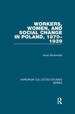 Workers, Women, and Social Change in Poland, 1870–1939 - Anna Zarnowska