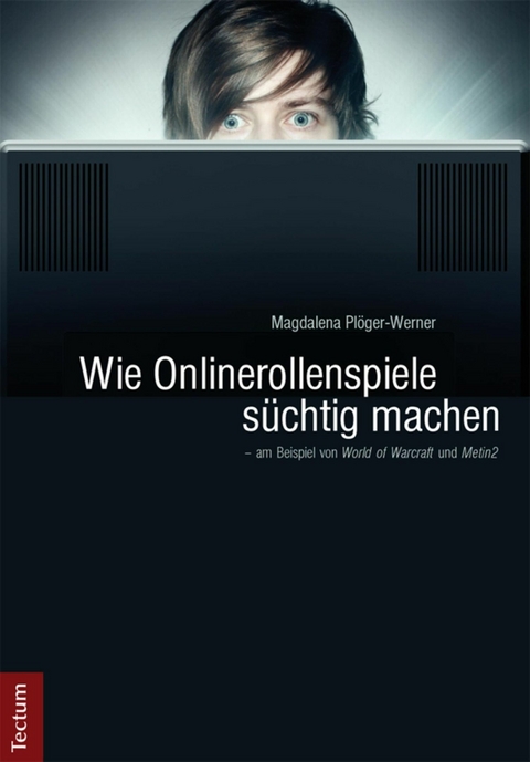 Wie Onlinerollenspiele süchtig machen - am Beispiel von "World of Warcraft" und "Metin2" - Magdalena Plöger-Werner