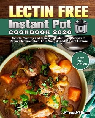 Lectin Free Instant Pot Cookbook 2020 - Allison Atkinson