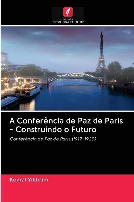 A Conferência de Paz de Paris - Construindo o Futuro - Kemal Yildirim