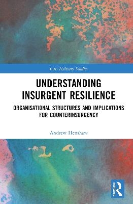 Understanding Insurgent Resilience - Andrew Henshaw