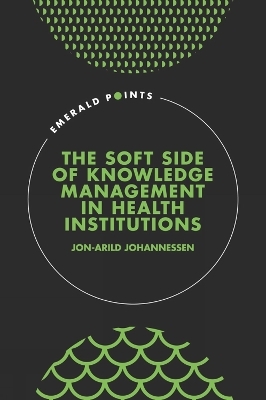 The Soft Side of Knowledge Management in Health Institutions - Jon-Arild Johannessen