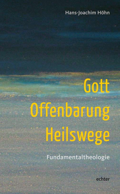 Gott - Offenbarung - Heilswege - Hans-Joachim Höhn