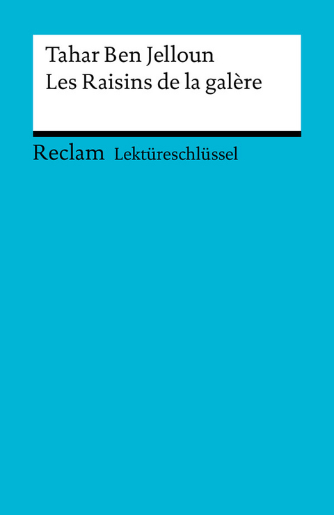 Lektüreschlüssel. Tahar Ben Jelloun: Les Raisins de la galère - Tahar Ben Jelloun, Wolfgang Ader