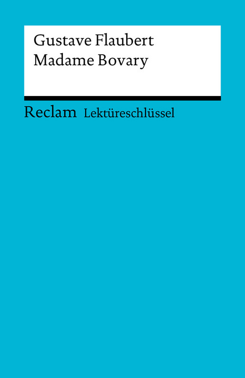 Lektüreschlüssel zu Gustave Flaubert: Madame Bovary -  Gustave Flaubert,  Thomas Degering