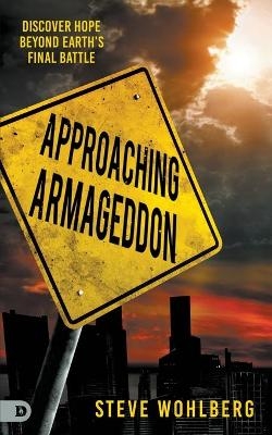 Approaching Armageddon - Steve Wohlberg