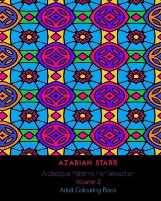 Arabesque Patterns For Relaxation Volume 2 - Azariah Starr