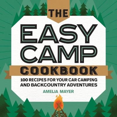 The Easy Camp Cookbook - Amelia Mayer