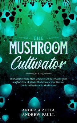 The Mushroom Cultivator - Anderia Zetta Andrew Paull