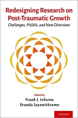 Redesigning Research on Post-Traumatic Growth - Frank J. Infurna, Eranda Jayawickreme