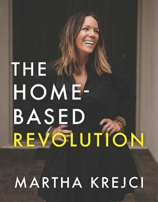 The Home-Based Revolution - Martha Krejci