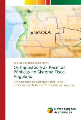 Os Impostos e as Receitas Públicas no Sistema Fiscal Angolano - José Luís Carvalhal da Silva Carmo