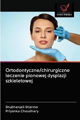 Ortodontyczne/chirurgiczne leczenie pionowej dysplazji szkieletowej - Shubhanjali Sharma, Priyanka Choudhary