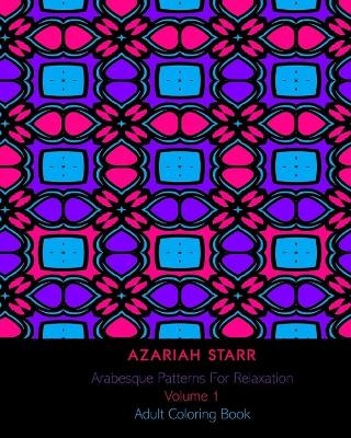 Arabesque Patterns For Relaxation Volume 1 - Azariah Starr