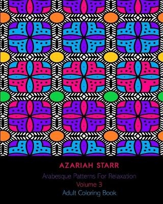 Arabesque Patterns For Relaxation Volume 3 - Azariah Starr