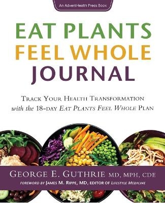 Eat Plants Feel Whole Journal - George E Guthrie