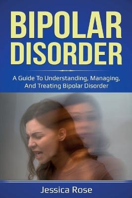 Bipolar Disorder - Jessica Rose