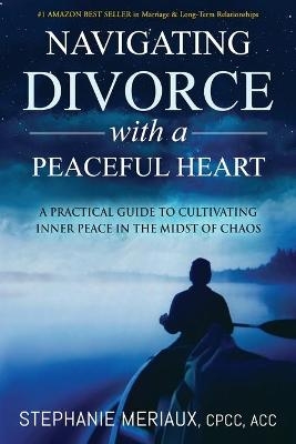 Navigating Divorce with a Peaceful Heart - Stephanie Meriaux