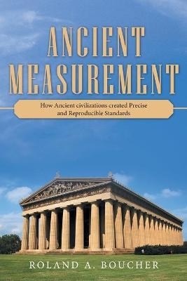 Ancient Measurement - Roland A Boucher