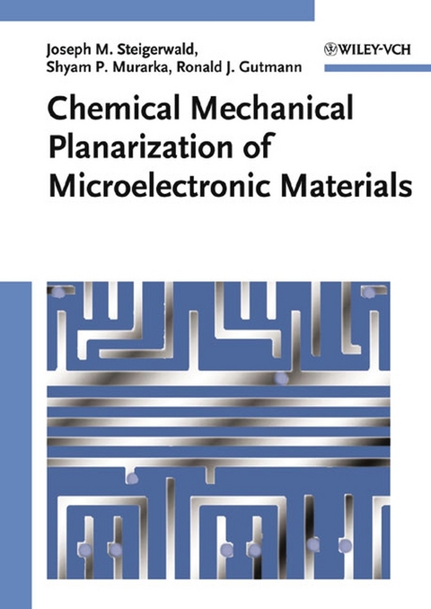 Chemical Mechanical Planarization of Microelectronic Materials - Joseph M. Steigerwald, Shyam P. Murarka, Ronald J. Gutmann