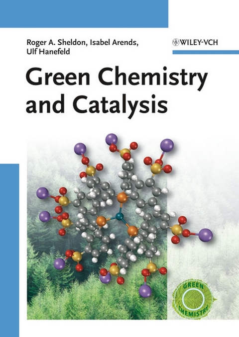 Green Chemistry and Catalysis - R. A. Sheldon, Isabella Arends, Ulf Hanefeld