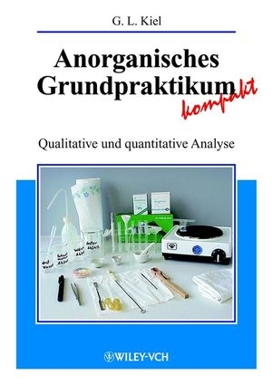 Anorganisches Grundpraktikum kompakt - Gertrud Kiel