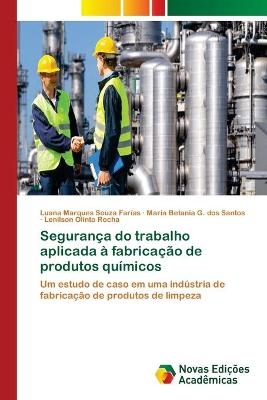 Segurança do trabalho aplicada à fabricação de produtos químicos - Luana Marques Souza Farias, Maria Betania G Dos Santos, Lenilson Olinto Rocha