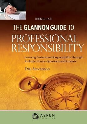 Glannon Guide to Professional Responsibility - Dru Stevenson