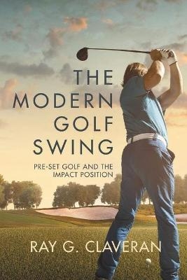 The Modern Golf Swing - Ray G Claveran