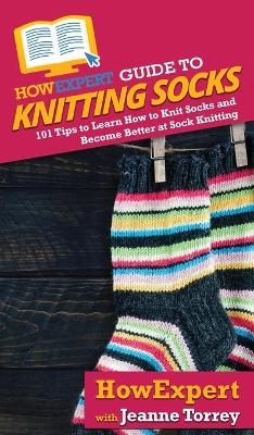 HowExpert Guide to Knitting Socks -  HowExpert, Jeanne Torrey