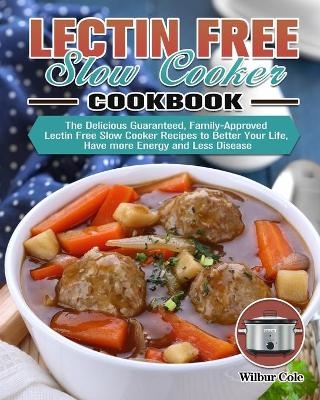 Lectin Free Slow Cooker Cookbook - Wilbur Cole