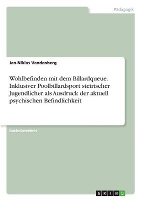 Wohlbefinden mit dem Billardqueue. Inklusiver Poolbillardsport steirischer Jugendlicher als Ausdruck der aktuell psychischen Befindlichkeit - Jan-Niklas Vandenberg